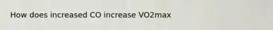 How does increased CO increase VO2max