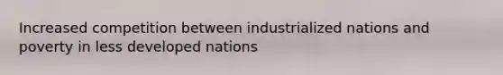 Increased competition between industrialized nations and poverty in less developed nations