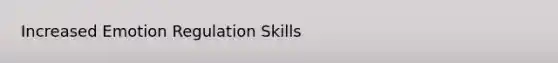 Increased Emotion Regulation Skills