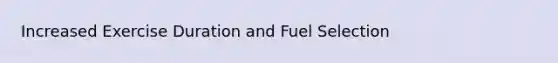 Increased Exercise Duration and Fuel Selection