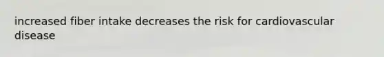 increased fiber intake decreases the risk for cardiovascular disease
