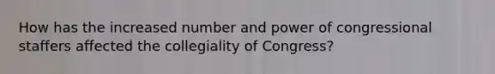 How has the increased number and power of congressional staffers affected the collegiality of Congress?