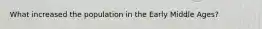 What increased the population in the Early Middle Ages?