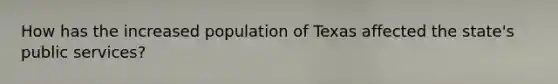 How has the increased population of Texas affected the state's public services?