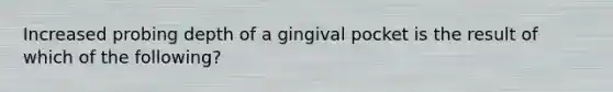 Increased probing depth of a gingival pocket is the result of which of the following?