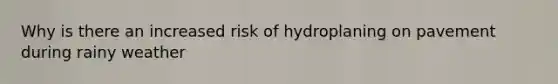 Why is there an increased risk of hydroplaning on pavement during rainy weather