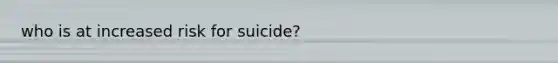 who is at increased risk for suicide?