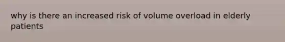 why is there an increased risk of volume overload in elderly patients