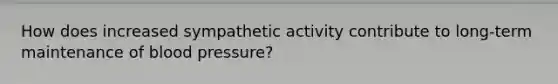 How does increased sympathetic activity contribute to long-term maintenance of blood pressure?