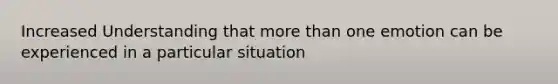 Increased Understanding that more than one emotion can be experienced in a particular situation