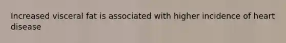 Increased visceral fat is associated with higher incidence of heart disease
