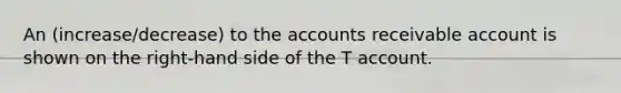 An (increase/decrease) to the accounts receivable account is shown on the right-hand side of the T account.