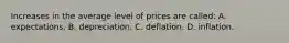 Increases in the average level of prices are called: A. expectations. B. depreciation. C. deflation. D. inflation.