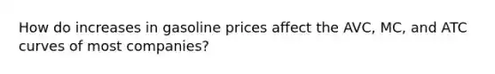 How do increases in gasoline prices affect the AVC, MC, and ATC curves of most companies?