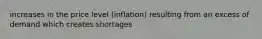 increases in the price level (inflation) resulting from an excess of demand which creates shortages