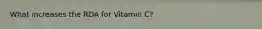 What increases the RDA for Vitamin C?