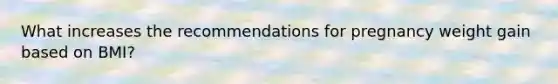 What increases the recommendations for pregnancy weight gain based on BMI?