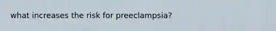 what increases the risk for preeclampsia?