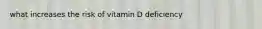 what increases the risk of vitamin D deficiency