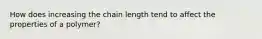 How does increasing the chain length tend to affect the properties of a polymer?