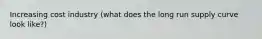 Increasing cost industry (what does the long run supply curve look like?)