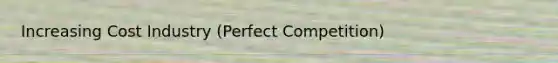 Increasing Cost Industry (Perfect Competition)