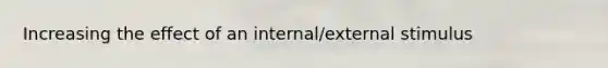 Increasing the effect of an internal/external stimulus