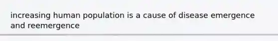 increasing human population is a cause of disease emergence and reemergence
