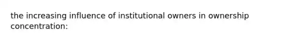 the increasing influence of institutional owners in ownership concentration: