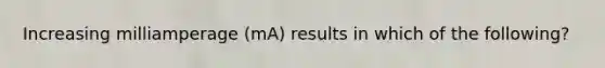 Increasing milliamperage (mA) results in which of the following?