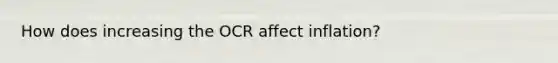 How does increasing the OCR affect inflation?