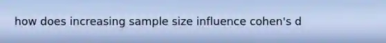 how does increasing sample size influence cohen's d