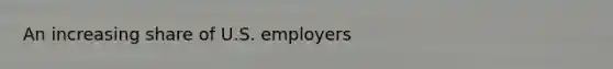 An increasing share of U.S. employers