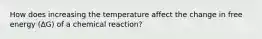 How does increasing the temperature affect the change in free energy (ΔG) of a chemical reaction?