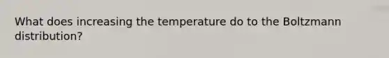 What does increasing the temperature do to the Boltzmann distribution?