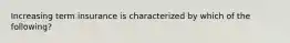 Increasing term insurance is characterized by which of the following?