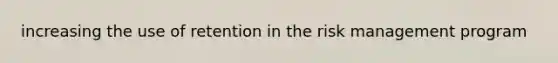 increasing the use of retention in the risk management program