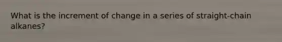 What is the increment of change in a series of straight-chain alkanes?