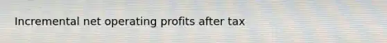 Incremental net operating profits after tax