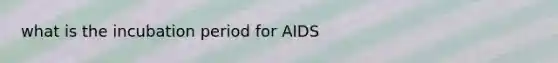 what is the incubation period for AIDS