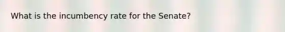 What is the incumbency rate for the Senate?