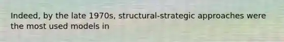 Indeed, by the late 1970s, structural-strategic approaches were the most used models in