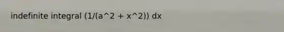 indefinite integral (1/(a^2 + x^2)) dx