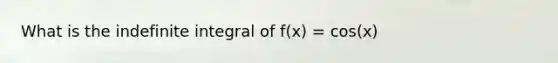 What is the indefinite integral of f(x) = cos(x)