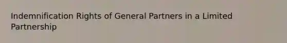 Indemnification Rights of General Partners in a Limited Partnership