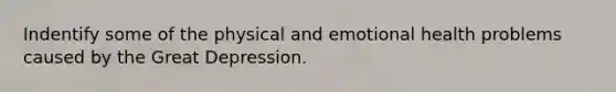 Indentify some of the physical and emotional health problems caused by the Great Depression.