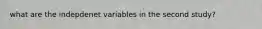 what are the indepdenet variables in the second study?