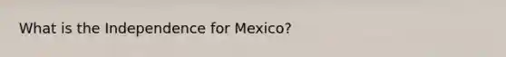 What is the Independence for Mexico?