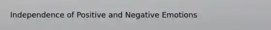 Independence of Positive and Negative Emotions