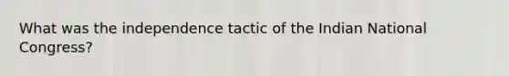 What was the independence tactic of the Indian National Congress?